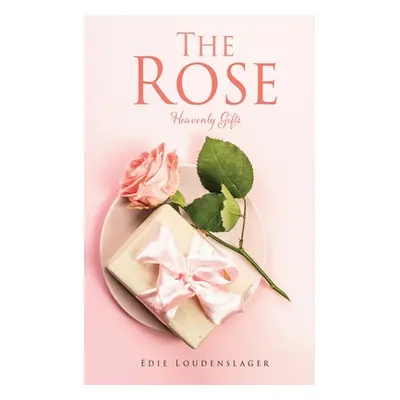 "The Rose: Heavenly Gifts" - "" ("Loudenslager Edie")(Paperback)