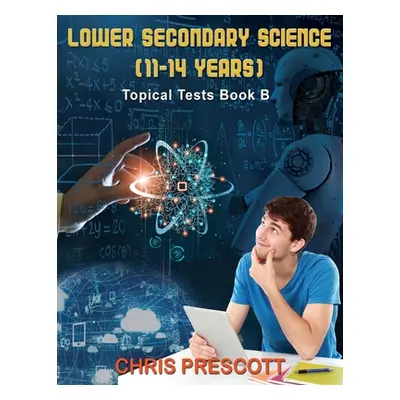 "Lower Secondary Science: Topical Tests (Book B)" - "" ("Prescott Chris")(Paperback)