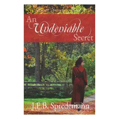 "An Undeniable Secret (Amish Secrets #4)" - "" ("Spredemann J. E. B.")(Paperback)