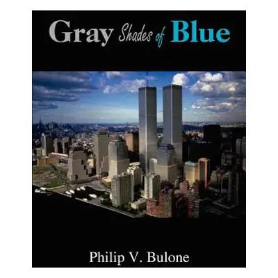 "Gray Shades of Blue" - "" ("Bulone Philip V.")(Paperback)