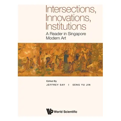 "Intersections, Innovations, Institutions: A Reader in Singapore Modern Art" - "" ("Say Jeffrey"