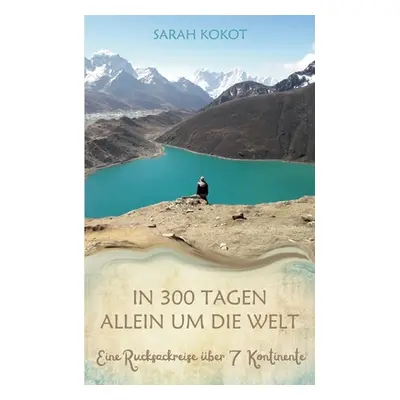 "In 300 Tagen allein um die Welt: Eine Rucksackreise ber 7 Kontinente" - "" ("Kokot Sarah")(Pape