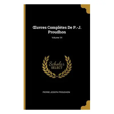 "OEuvres Compltes De P.-J. Proudhon; Volume 14" - "" ("Proudhon Pierre-Joseph")(Paperback)