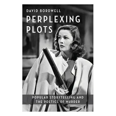 "Perplexing Plots: Popular Storytelling and the Poetics of Murder" - "" ("Bordwell David")(Pevná