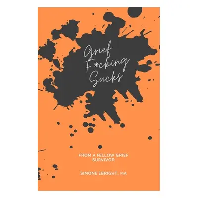 "Grief F*cking Sucks: A prompted journal for processing various forms of grief." - "" ("Ebright 