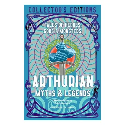 "Arthurian Myths & Legends: Tales of Heroes, Gods & Monsters" - "" ("Radulescu Raluca")(Pevná va