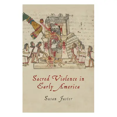 "Sacred Violence in Early America" - "" ("Juster Susan")(Paperback)