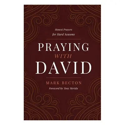 "Praying with David: Honest Prayers for Hard Seasons" - "" ("Becton Mark")(Paperback)