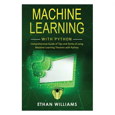 "Machine Learning with Python: Comprehensive Guide of Tips and Tricks of using Machine Learning 