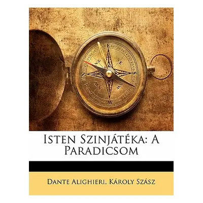 "Isten Szinjateka: A Paradicsom" - "" ("Alighieri Dante")(Paperback)