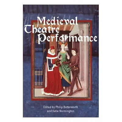 "Medieval Theatre Performance: Actors, Dancers, Automata and Their Audiences" - "" ("Butterworth