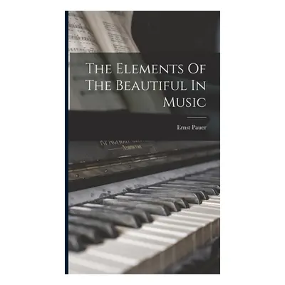 "The Elements Of The Beautiful In Music" - "" ("Pauer Ernst")(Pevná vazba)