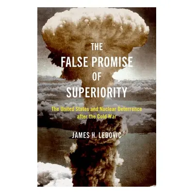 "False Promise of Superiority" - "The United States and Nuclear Deterrence after the Cold War"