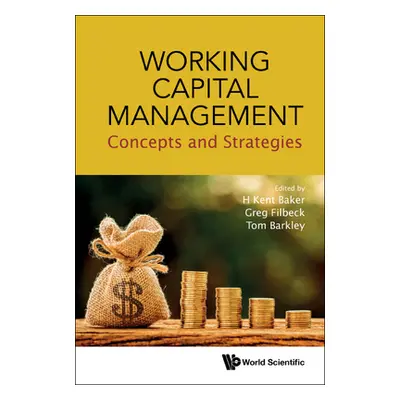 "Working Capital Management: Concepts and Strategies" - "" ("Baker H. Kent")(Pevná vazba)