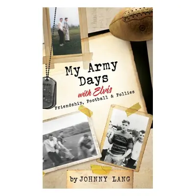 "My Army Days with Elvis: Friendship, Football, & Follies" - "" ("Lang Johnny")(Pevná vazba)