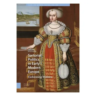 "Sartorial Politics in Early Modern Europe: Fashioning Women" - "" ("Griffey Erin")(Pevná vazba)