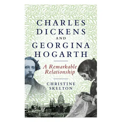 "Charles Dickens and Georgina Hogarth: A Curious and Enduring Relationship" - "" ("Skelton Chris