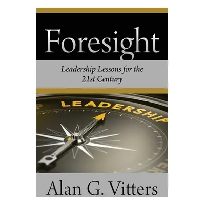 "Foresight: Leadership Lessons for the 21st Century" - "" ("Vitters Alan G.")(Paperback)