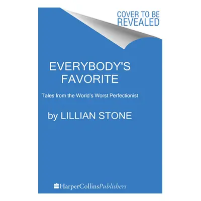 "Everybody's Favorite: Tales from the World's Worst Perfectionist" - "" ("Stone Lillian")(Pevná 