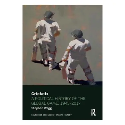 "Cricket: A Political History of the Global Game, 1945-2017" - "" ("Wagg Stephen")(Paperback)