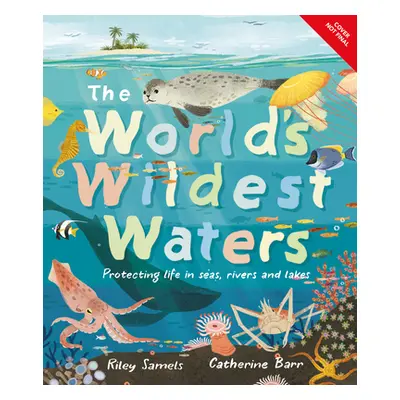 "The World's Wildest Waters: Protecting Life in Seas, Rivers, and Lakes" - "" ("Barr Catherine")