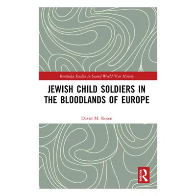 "Jewish Child Soldiers in the Bloodlands of Europe" - "" ("Rosen David M.")(Paperback)