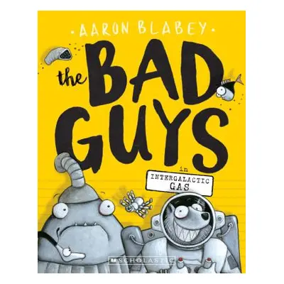 "The Bad Guys in Intergalactic Gas (the Bad Guys #5), 5" - "" ("Blabey Aaron")(Paperback)