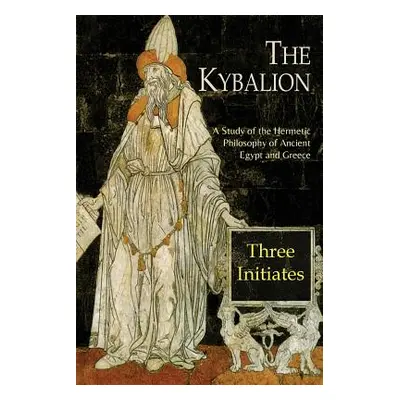 "The Kybalion: A Study of The Hermetic Philosophy of Ancient Egypt and Greece" - "" ("Three Init