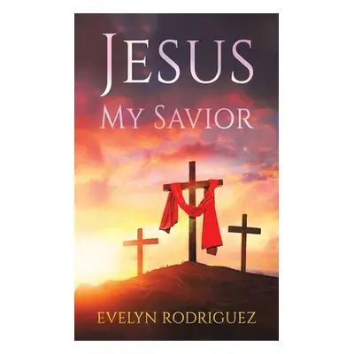 "Jesus My Savior" - "" ("Rodriguez Evelyn")(Paperback)