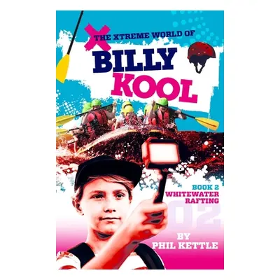 "Whitewater Rafting: Book 2: The Xtreme World of Billy Kool" - "" ("Kettle Phil")(Paperback)