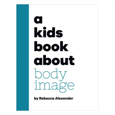 "A Kids Book about Body Image" - "" ("Alexander Rebecca")(Pevná vazba)