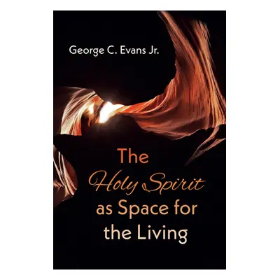 "The Holy Spirit as Space for the Living" - "" ("Evans George C.")(Paperback)