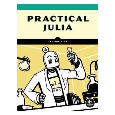 "Practical Julia: A Hands-On Introduction for Scientific Minds" - "" ("Phillips Lee")(Paperback)