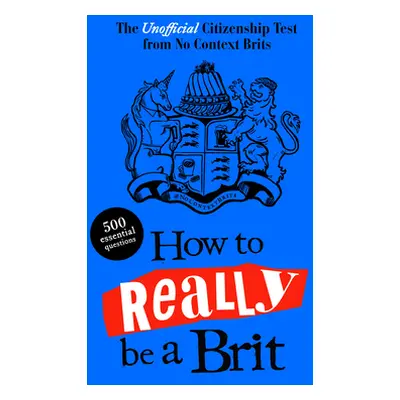 "How to Really be a Brit" - "The Unofficial Citizenship Test" ("Brits No Context")(Pevná vazba)