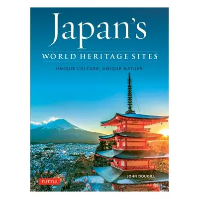 "Japan's World Heritage Sites: Unique Culture, Unique Nature" - "" ("Dougill John")(Pevná vazba)