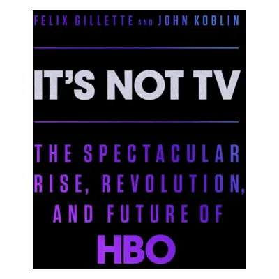 "It's Not TV" - "The Spectacular Rise, Revolution, and Future of HBO" ("")