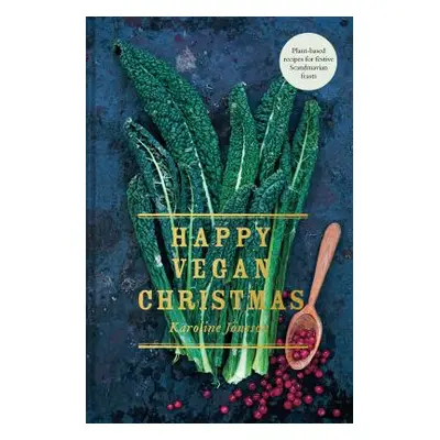 "Happy Vegan Christmas: Plant-Based Recipes for Festive Scandinavian Feasts" - "" ("Jonsson Karo