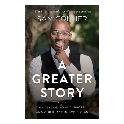 "A Greater Story: My Rescue, Your Purpose, and Our Place in God's Plan" - "" ("Collier Sam")(Pev