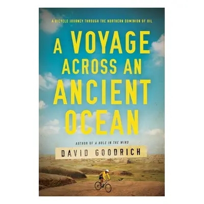 "A Voyage Across an Ancient Ocean: A Bicycle Journey Through the Northern Dominion of Oil" - "" 