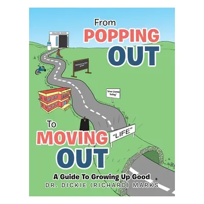 "From Popping out to Moving out: a Guide to Growing up Good (Black)" - "" ("Marks Dickie (Richar