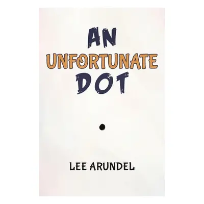 "An Unfortunate Dot" - "" ("Arundel Lee")(Paperback)