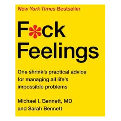 "F*ck Feelings: One Shrink's Practical Advice for Managing All Life's Impossible Problems" - "" 