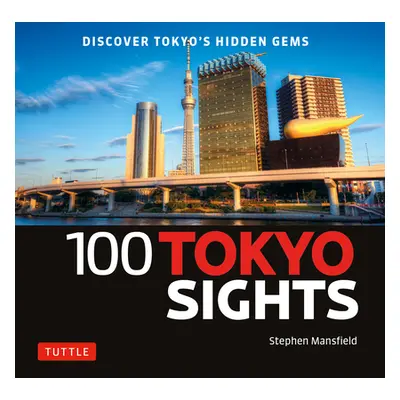 "100 Tokyo Sights: Discover Tokyo's Hidden Gems" - "" ("Mansfield Stephen")(Paperback)