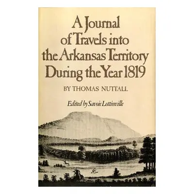 "A Journal of Travels Into the Arkansas Territory During the Year 1819" - "" ("Nuttall Thomas")(