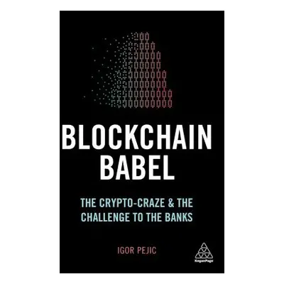 "Blockchain Babel: The Crypto Craze and the Challenge to Business" - "" ("Pejic Igor")(Paperback