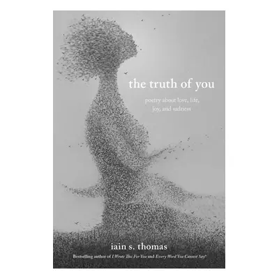 "The Truth of You: Poetry about Love, Life, Joy, and Sadness" - "" ("Thomas Iain S.")(Paperback)