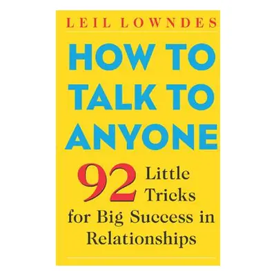 "How to Talk to Anyone: 92 Little Tricks for Big Success in Relationships" - "" ("Lowndes Leil")