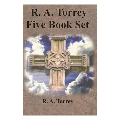 "R. A. Torrey Five Book Set - How To Pray, The Person and Work of The Holy Spirit, How to Bring 