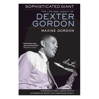 "Sophisticated Giant: The Life and Legacy of Dexter Gordon" - "" ("Gordon Maxine")(Paperback)