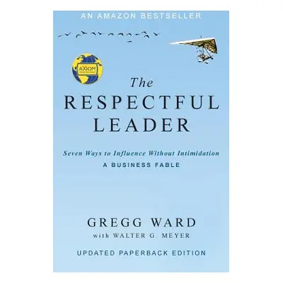 "The Respectful Leader: Seven Ways to Influence Without Intimidation" - "" ("Ward Gregg")(Paperb